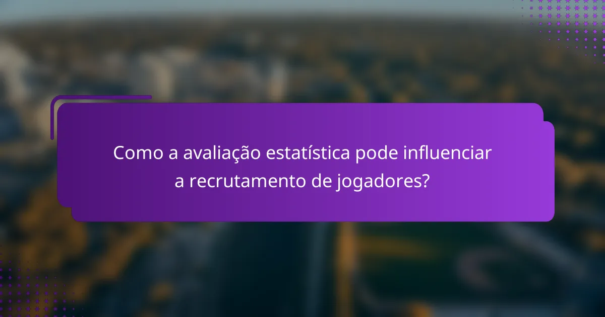 Como a avaliação estatística pode influenciar a recrutamento de jogadores?