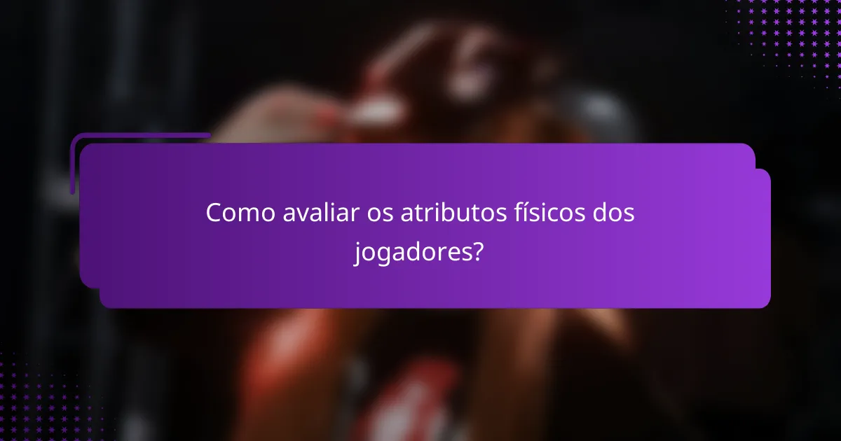 Como avaliar os atributos físicos dos jogadores?