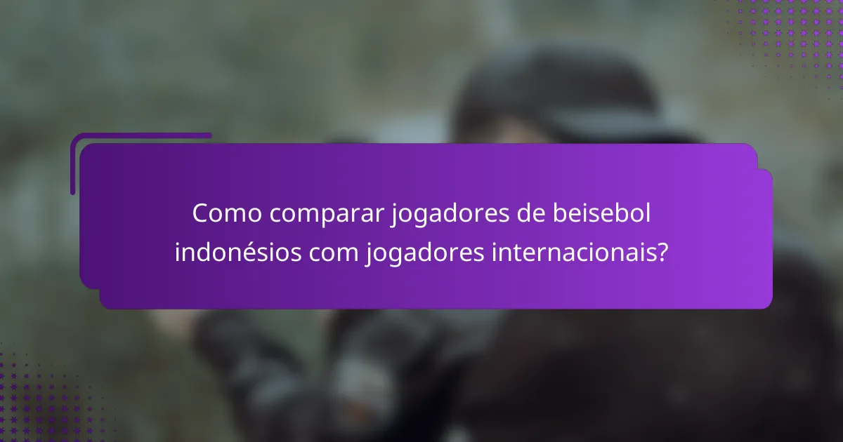 Como comparar jogadores de beisebol indonésios com jogadores internacionais?