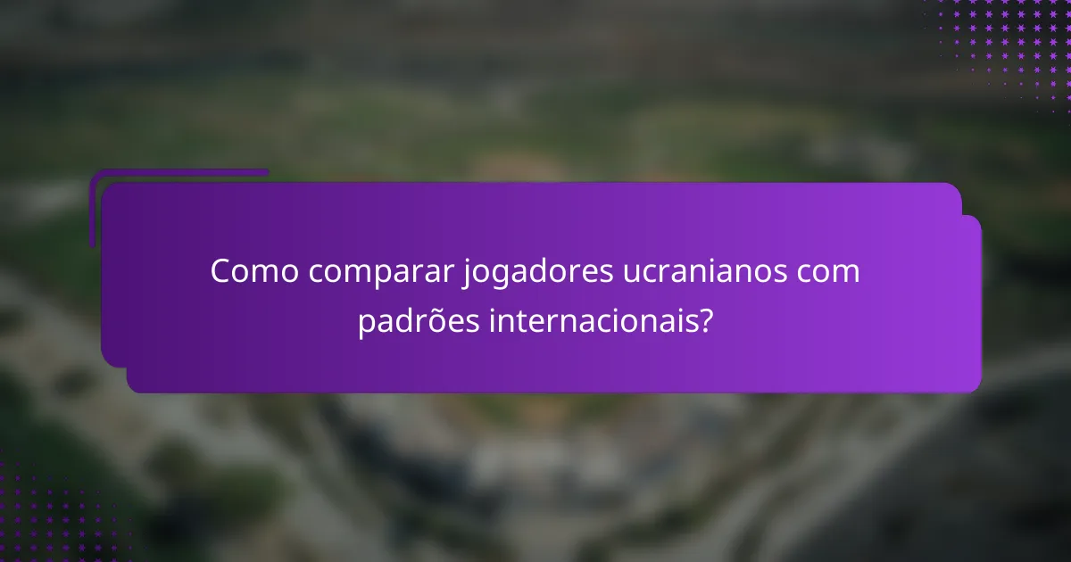 Como comparar jogadores ucranianos com padrões internacionais?