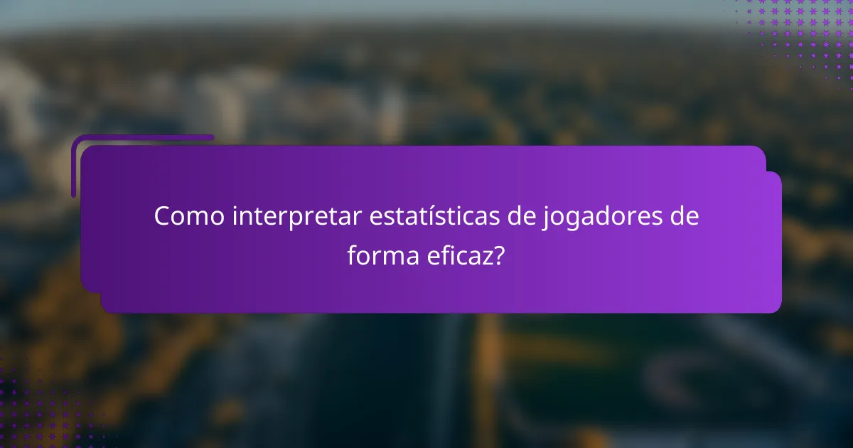 Como interpretar estatísticas de jogadores de forma eficaz?
