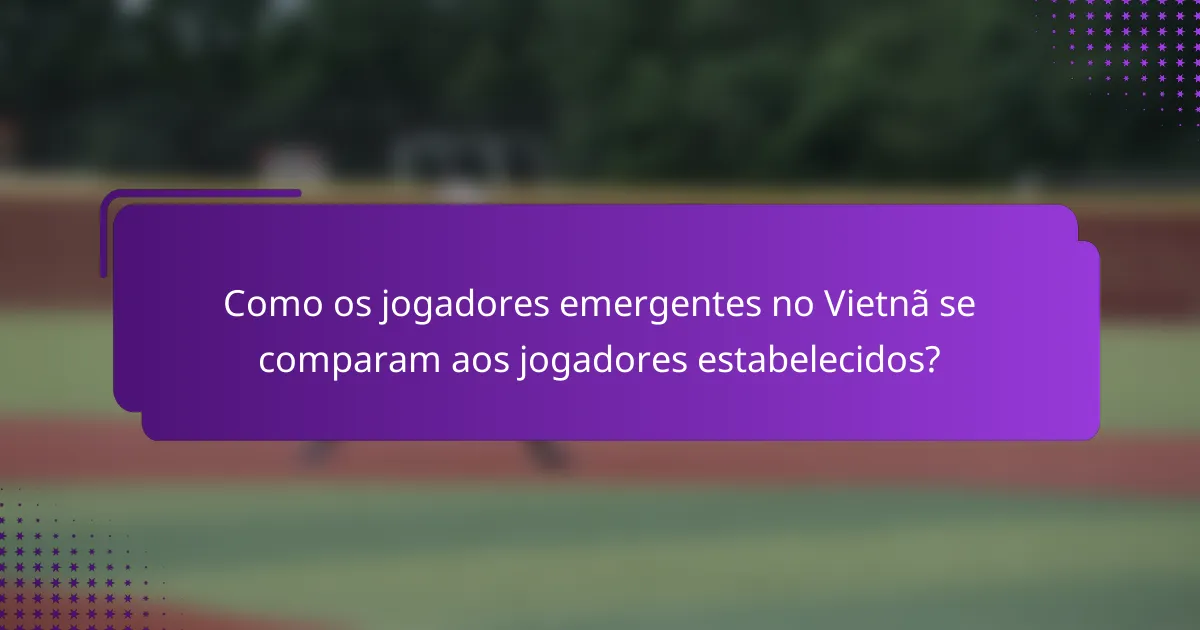 Como os jogadores emergentes no Vietnã se comparam aos jogadores estabelecidos?