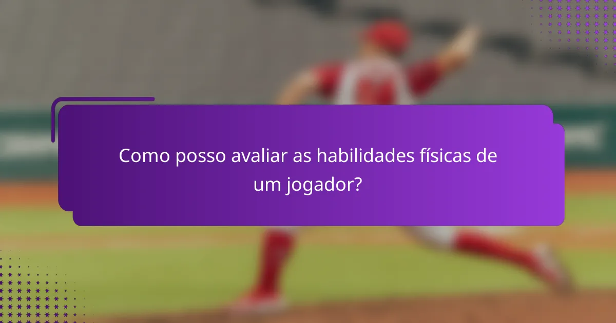 Como posso avaliar as habilidades físicas de um jogador?