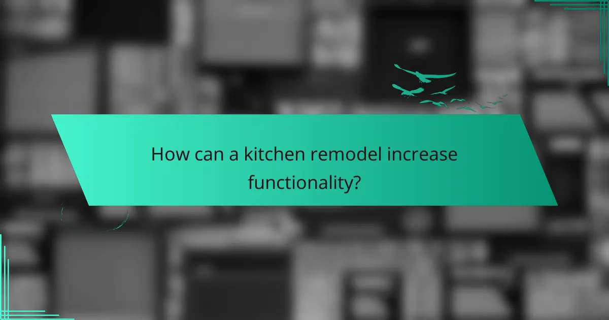 How can a kitchen remodel increase functionality?