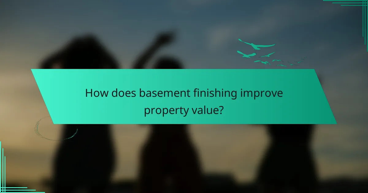 How does basement finishing improve property value?