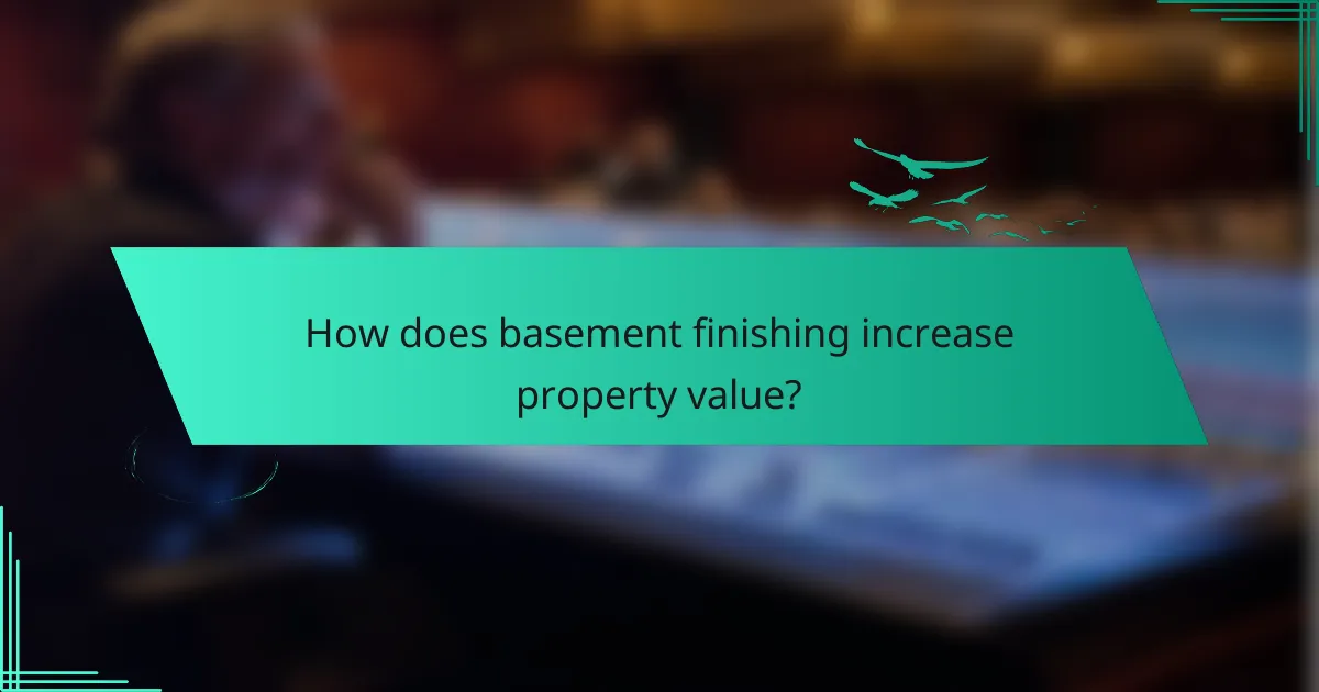 How does basement finishing increase property value?
