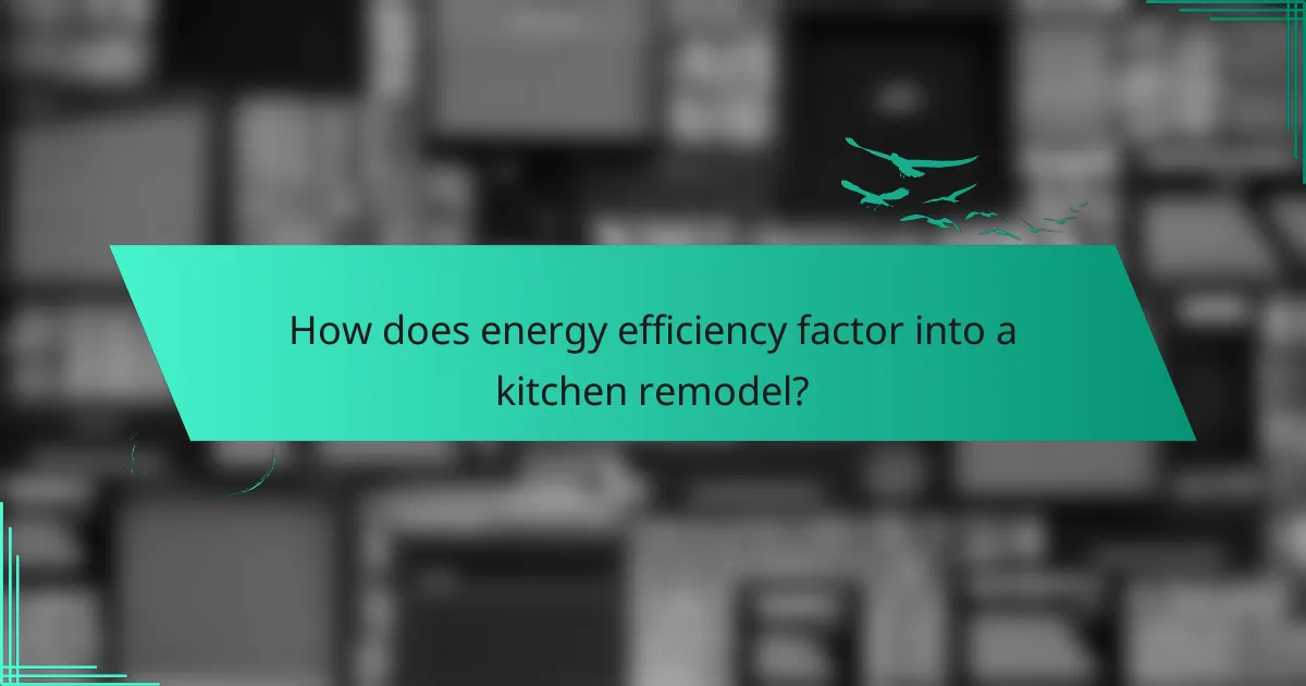 How does energy efficiency factor into a kitchen remodel?