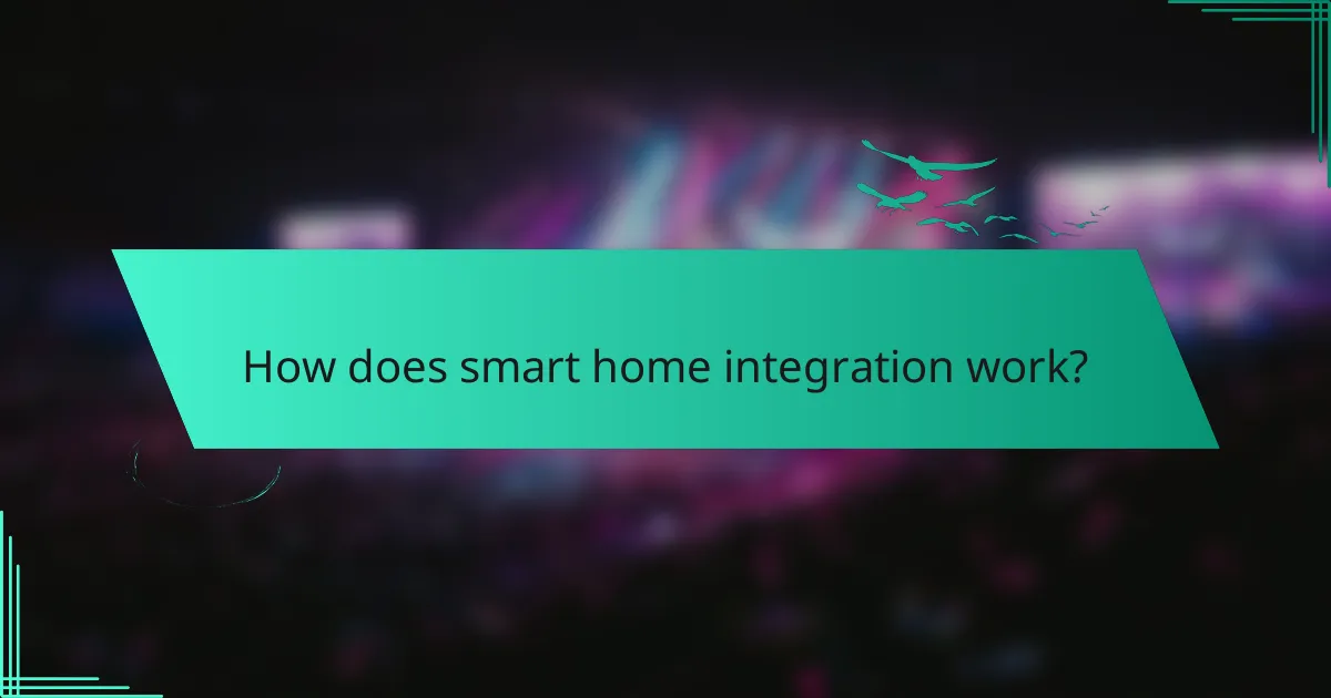 How does smart home integration work?
