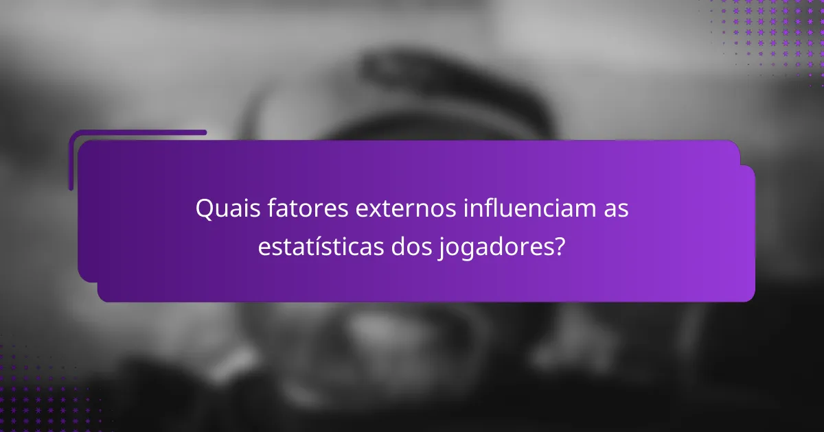 Quais fatores externos influenciam as estatísticas dos jogadores?