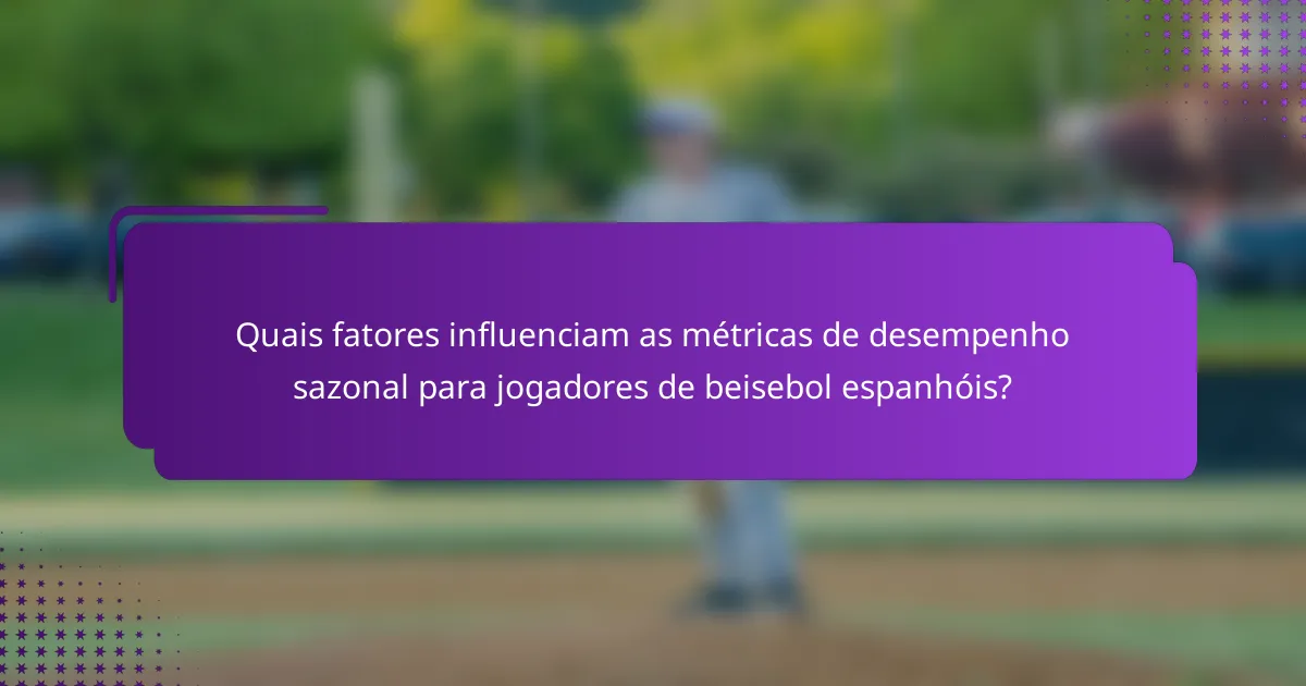 Quais fatores influenciam as métricas de desempenho sazonal para jogadores de beisebol espanhóis?