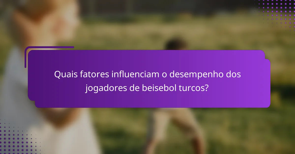 Quais fatores influenciam o desempenho dos jogadores de beisebol turcos?