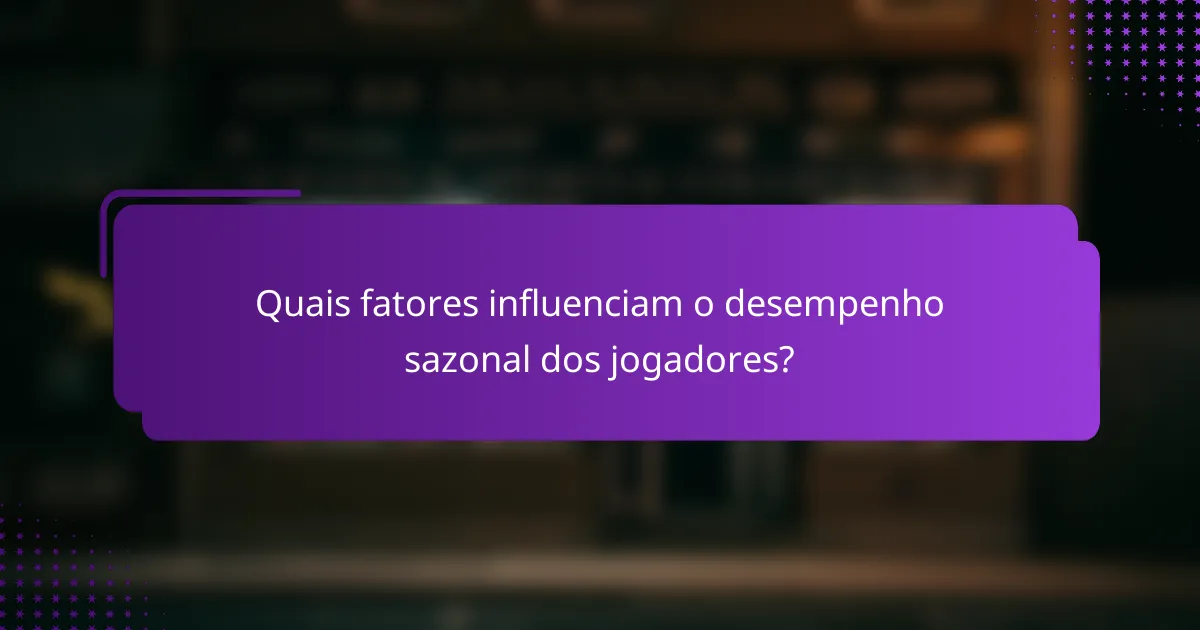Quais fatores influenciam o desempenho sazonal dos jogadores?