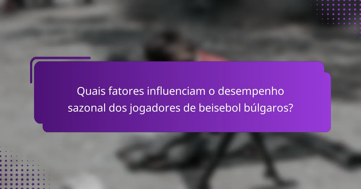 Quais fatores influenciam o desempenho sazonal dos jogadores de beisebol búlgaros?