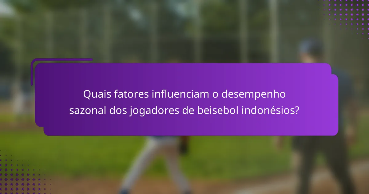 Quais fatores influenciam o desempenho sazonal dos jogadores de beisebol indonésios?