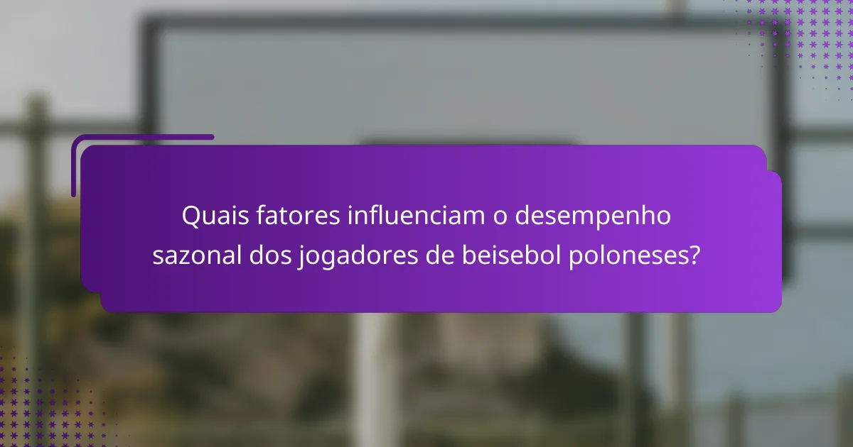 Quais fatores influenciam o desempenho sazonal dos jogadores de beisebol poloneses?