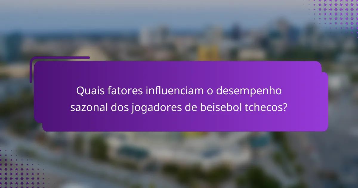 Quais fatores influenciam o desempenho sazonal dos jogadores de beisebol tchecos?