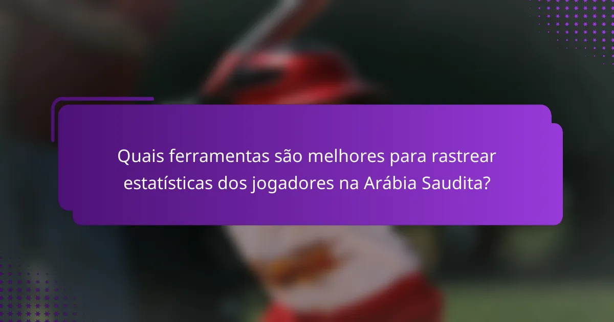 Quais ferramentas são melhores para rastrear estatísticas dos jogadores na Arábia Saudita?