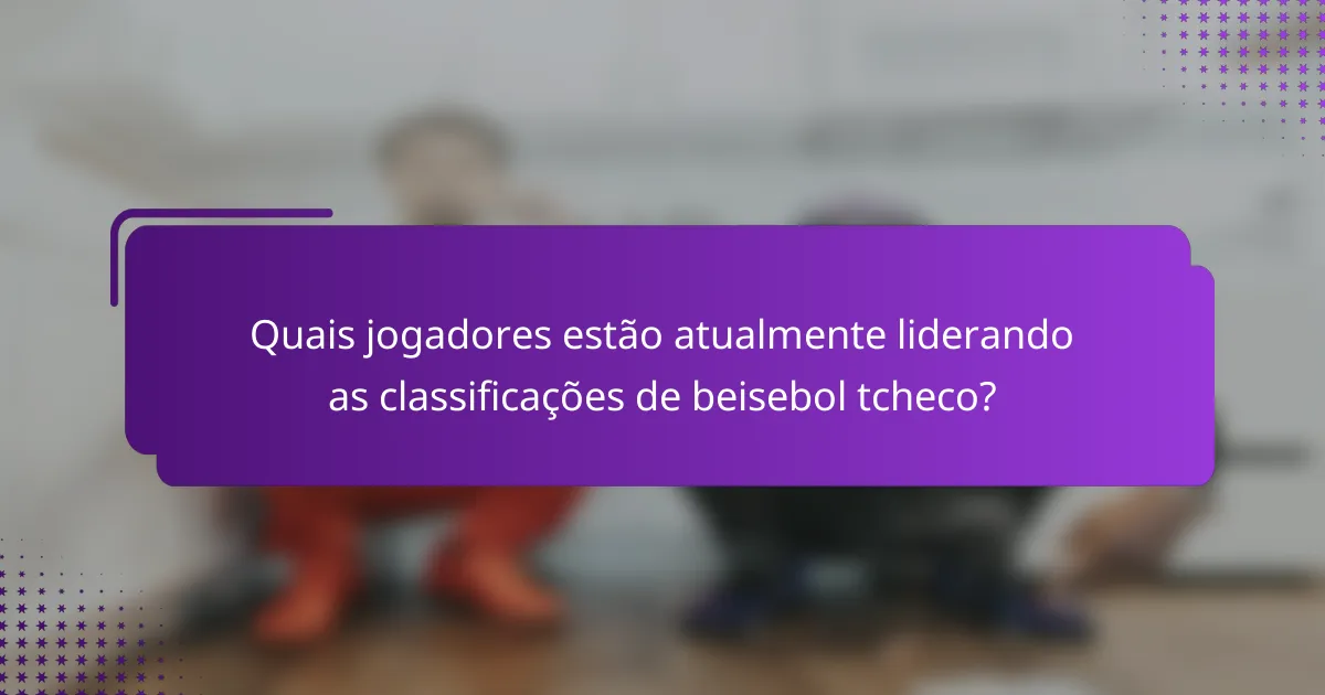 Quais jogadores estão atualmente liderando as classificações de beisebol tcheco?