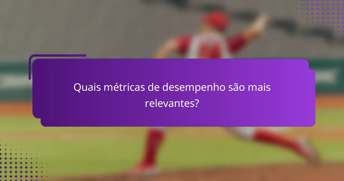 Quais métricas de desempenho são mais relevantes?