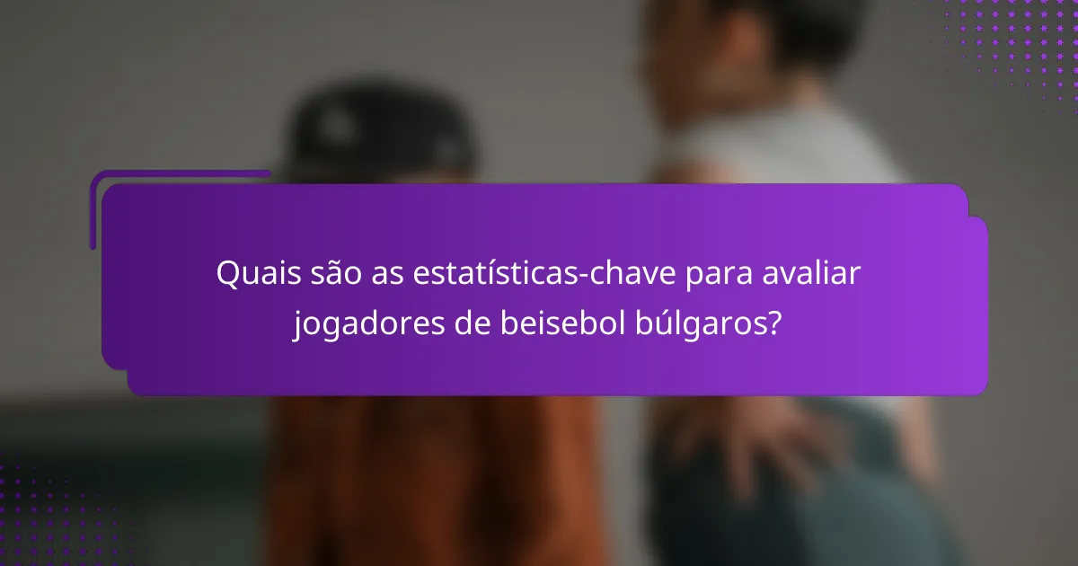 Quais são as estatísticas-chave para avaliar jogadores de beisebol búlgaros?