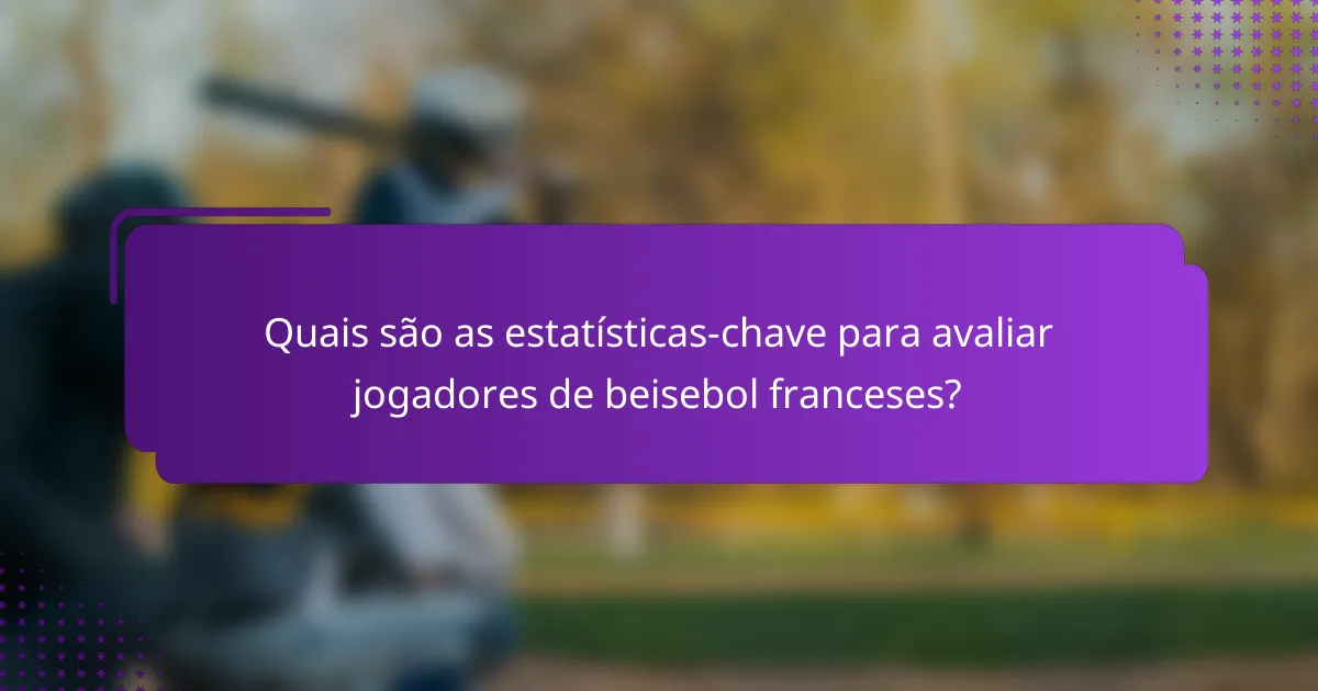 Quais são as estatísticas-chave para avaliar jogadores de beisebol franceses?