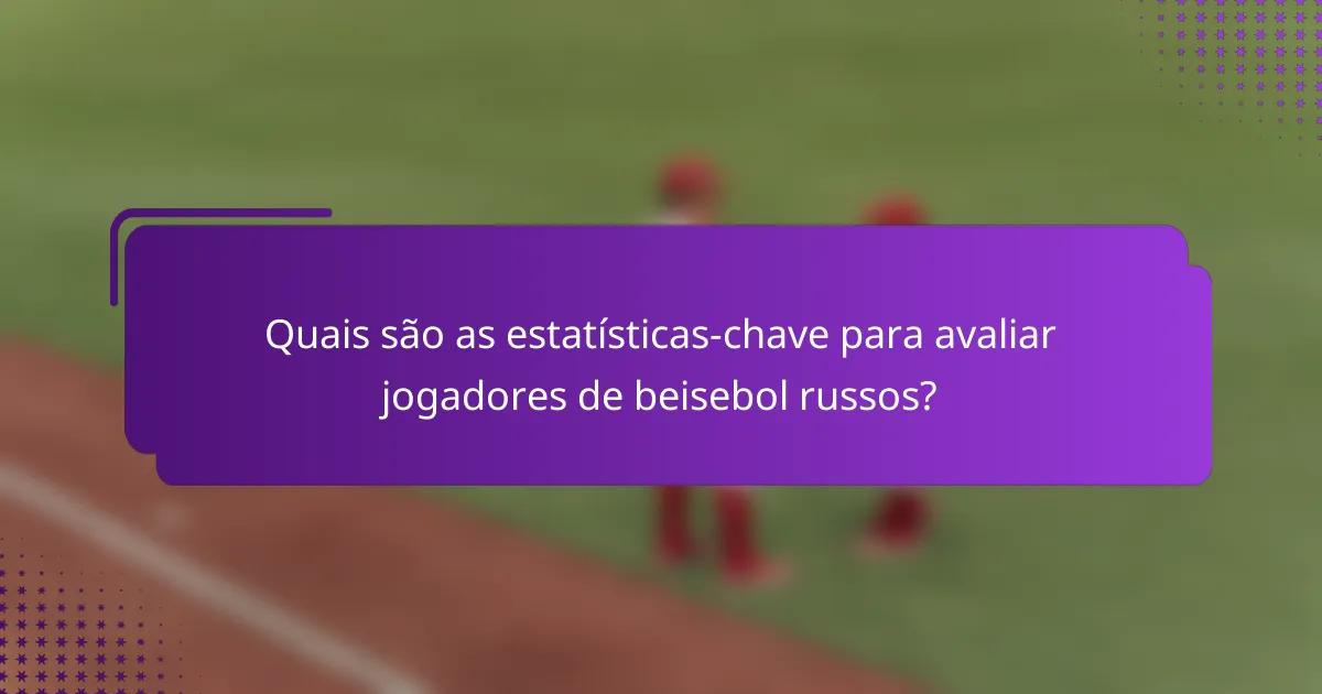 Quais são as estatísticas-chave para avaliar jogadores de beisebol russos?