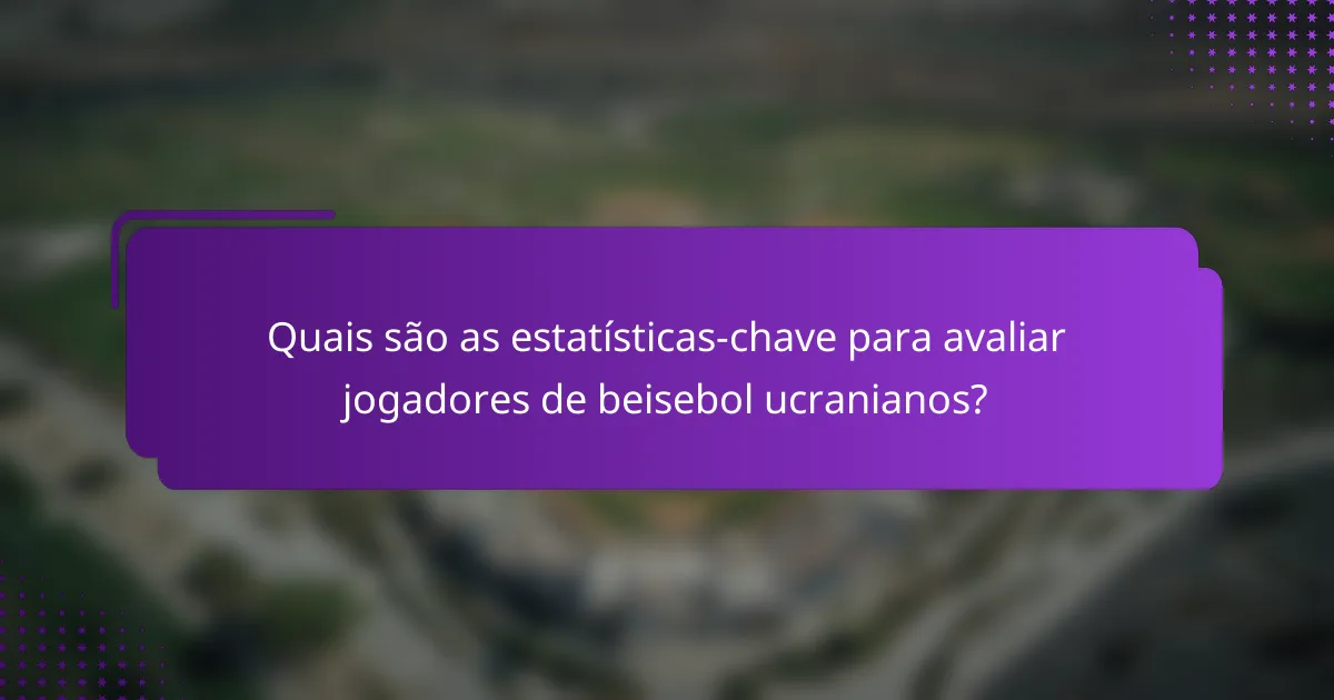 Quais são as estatísticas-chave para avaliar jogadores de beisebol ucranianos?