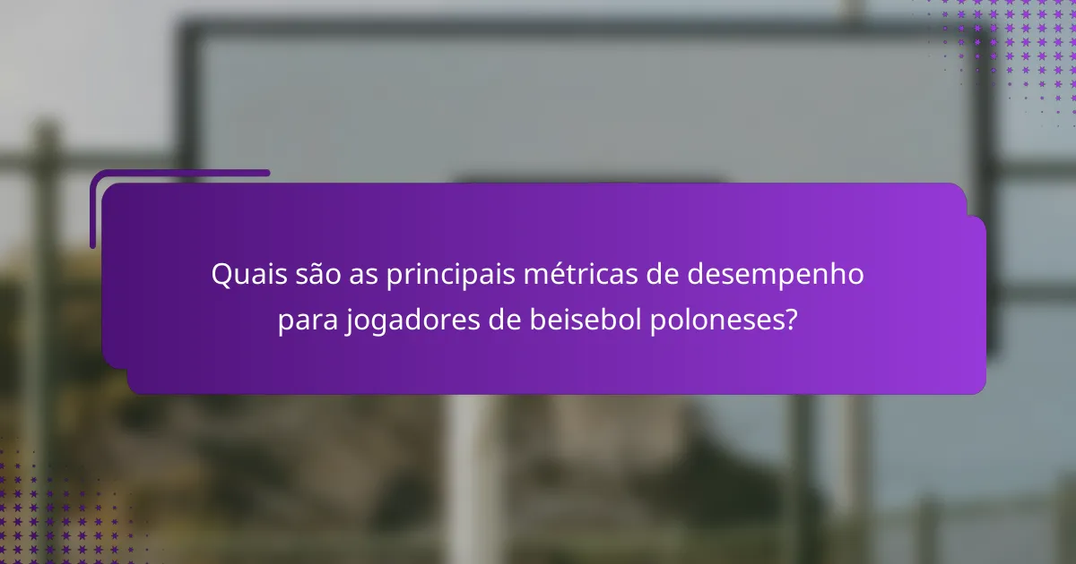 Quais são as principais métricas de desempenho para jogadores de beisebol poloneses?