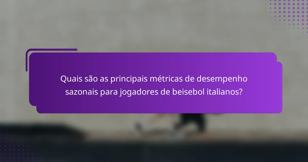 Quais são as principais métricas de desempenho sazonais para jogadores de beisebol italianos?