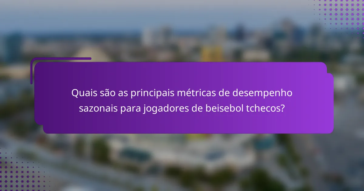 Quais são as principais métricas de desempenho sazonais para jogadores de beisebol tchecos?