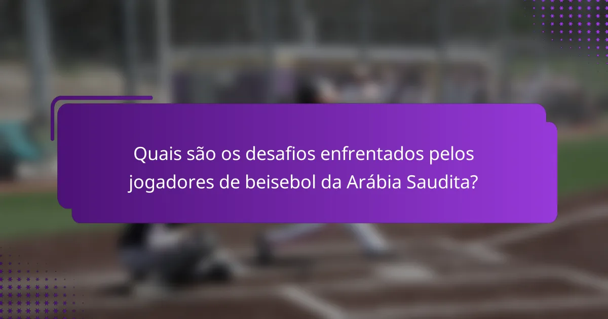 Quais são os desafios enfrentados pelos jogadores de beisebol da Arábia Saudita?