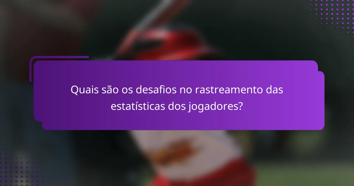 Quais são os desafios no rastreamento das estatísticas dos jogadores?