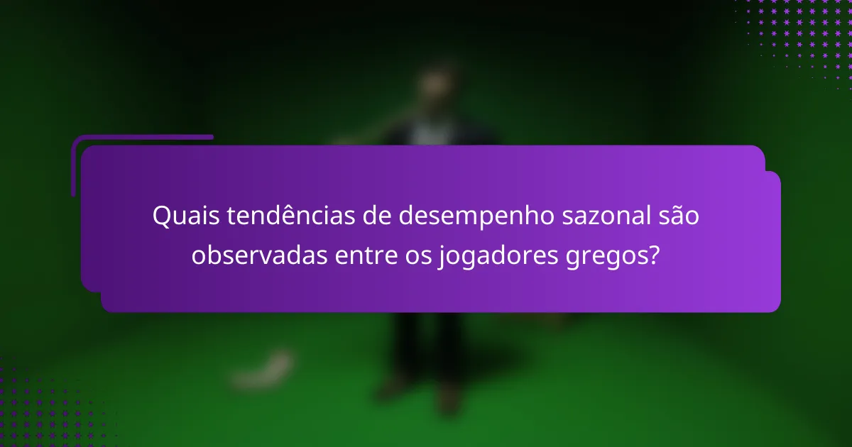 Quais tendências de desempenho sazonal são observadas entre os jogadores gregos?