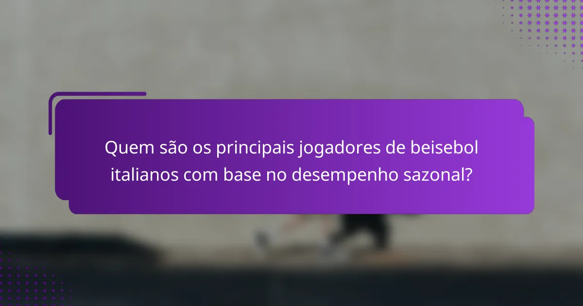 Quem são os principais jogadores de beisebol italianos com base no desempenho sazonal?
