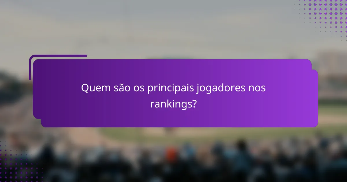 Quem são os principais jogadores nos rankings?
