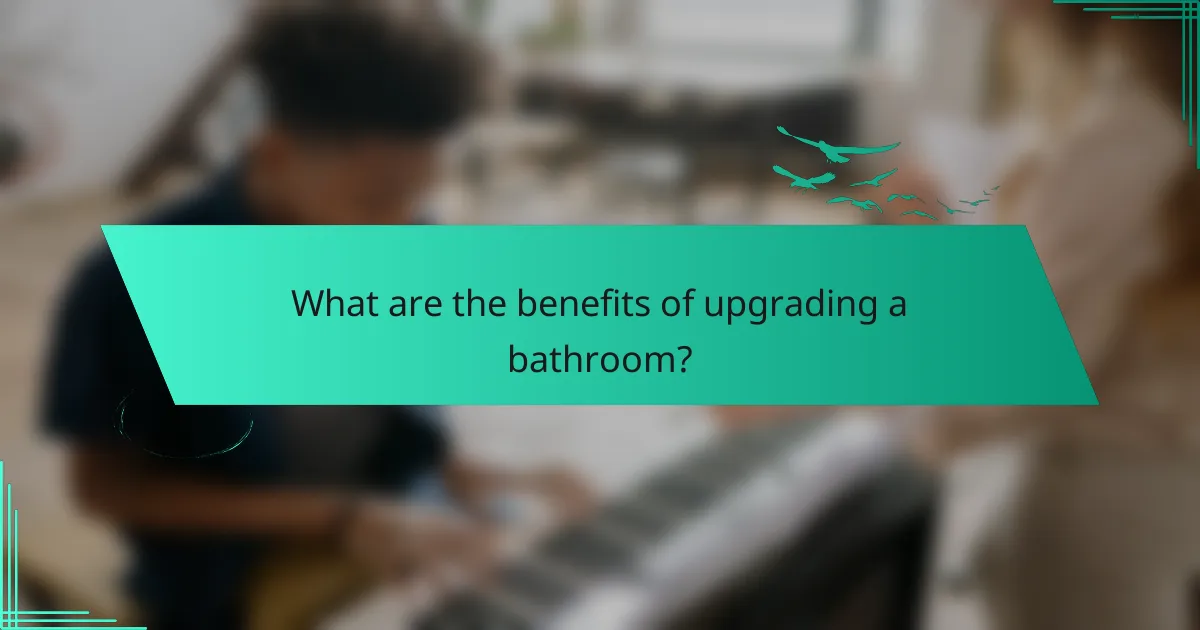 What are the benefits of upgrading a bathroom?