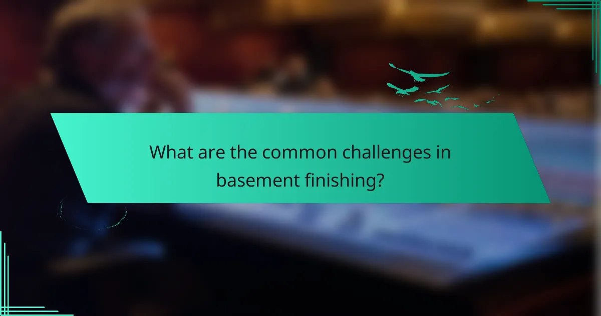 What are the common challenges in basement finishing?