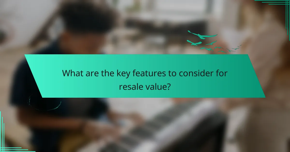 What are the key features to consider for resale value?
