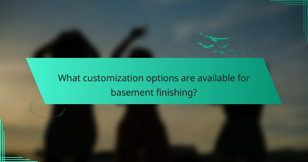 What customization options are available for basement finishing?