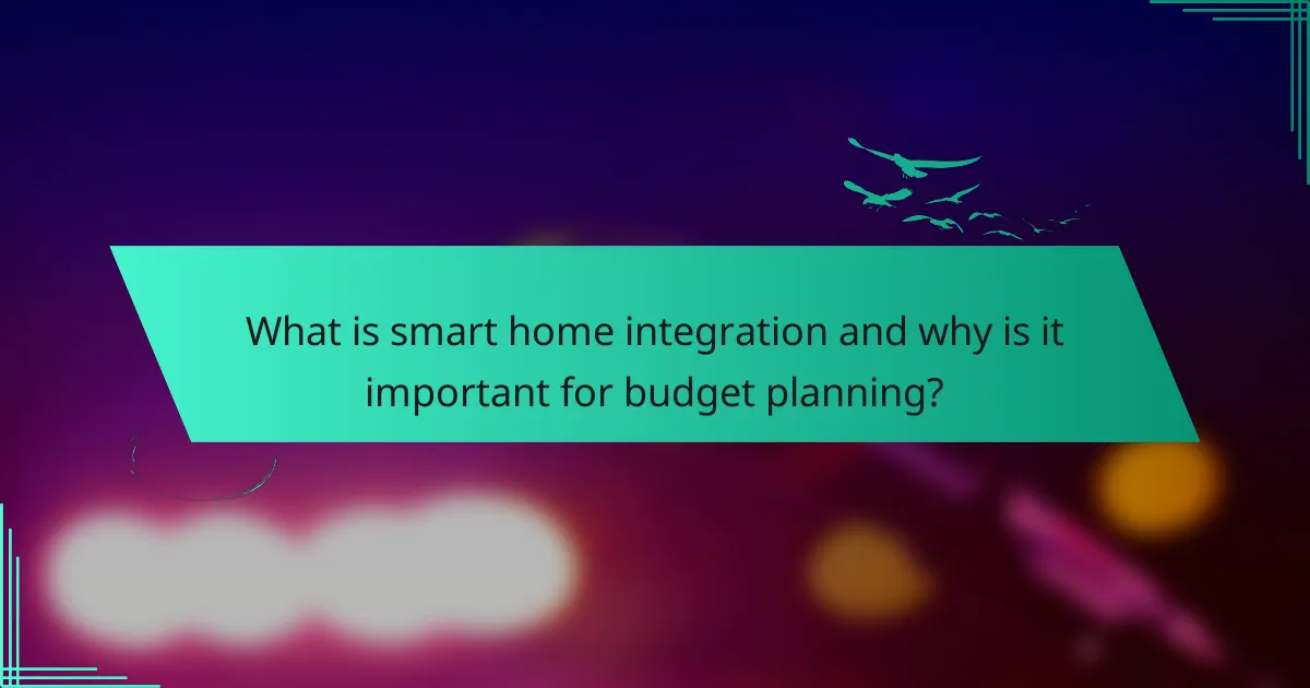 What is smart home integration and why is it important for budget planning?