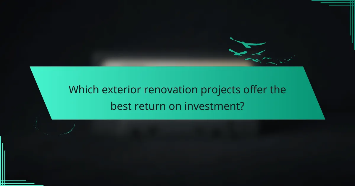 Which exterior renovation projects offer the best return on investment?