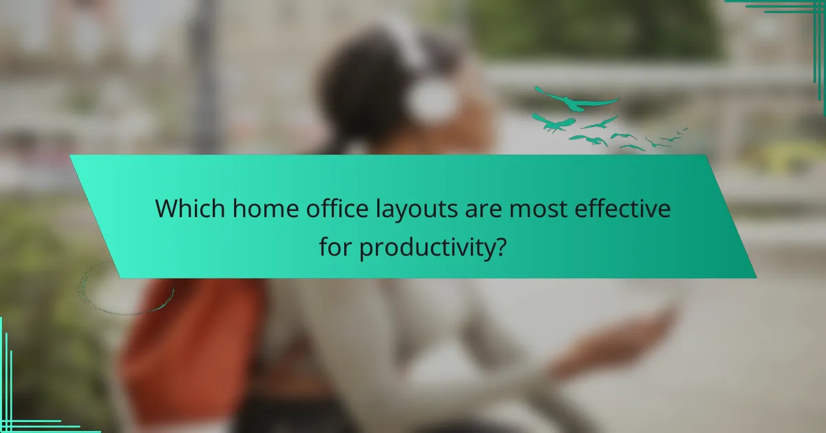 Which home office layouts are most effective for productivity?