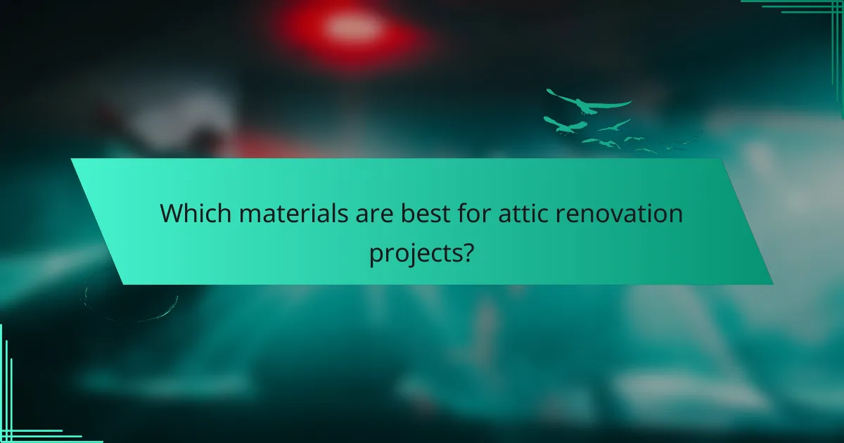 Which materials are best for attic renovation projects?