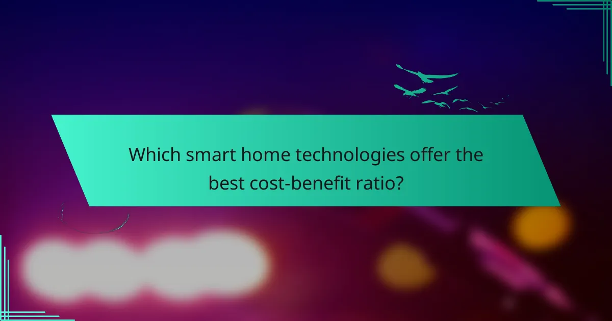 Which smart home technologies offer the best cost-benefit ratio?